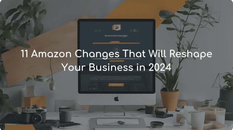 11 Amazon Changes That Will Reshape Your Business in 2024