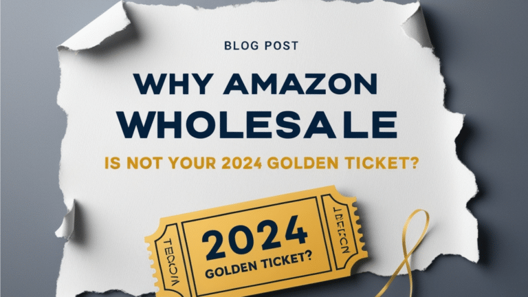 Why Amazon Wholesale Is NOT Your 2024 Golden Ticket?