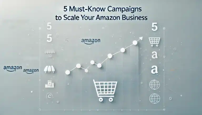 5 Must-Know Campaigns to Scale Your Amazon Business