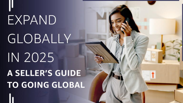 Expand Globally in 2025: A Seller’s Guide to Going Global